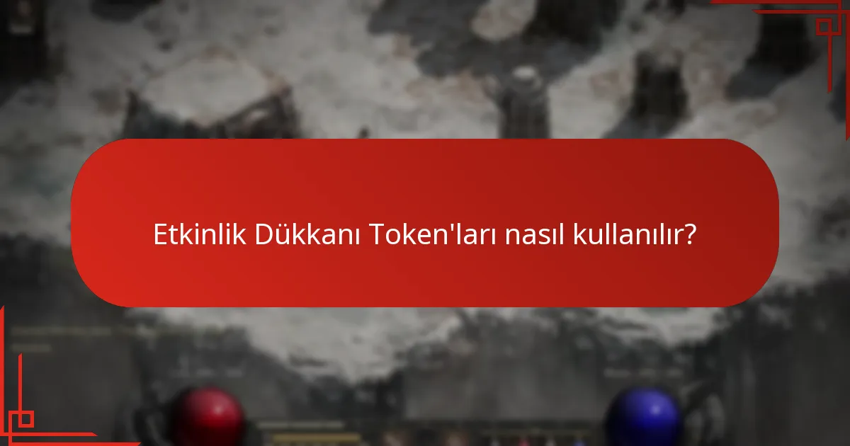 Oyuncular Etkinlik Dükkanı Token’larını nasıl kazanabilir?