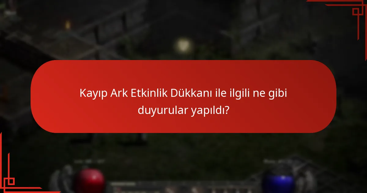 Kayıp Ark Etkinlik Dükkanı ile ilgili ne gibi duyurular yapıldı?