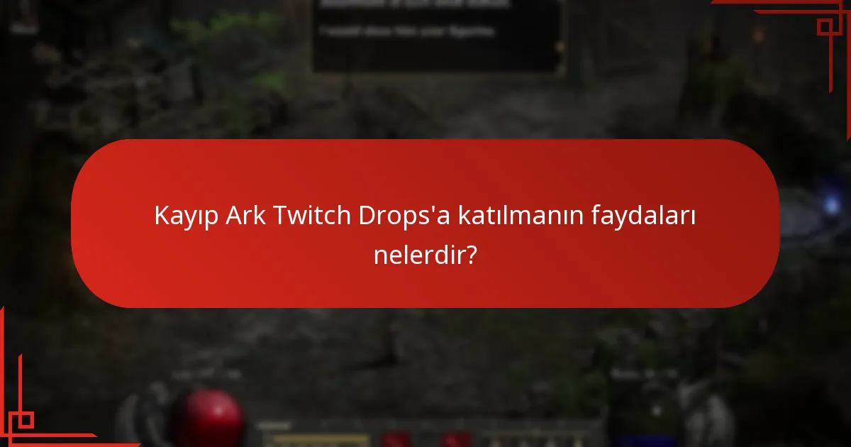 Kayıp Ark Twitch Drops’a katılmanın faydaları nelerdir?