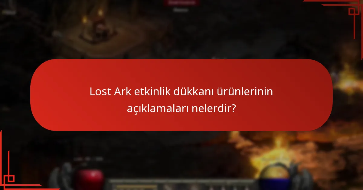 Lost Ark etkinlik dükkanı ürünlerinin faydaları nelerdir?