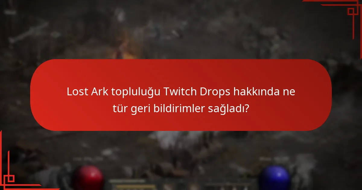 Lost Ark topluluğu Twitch Drops hakkında ne tür geri bildirimler sağladı?