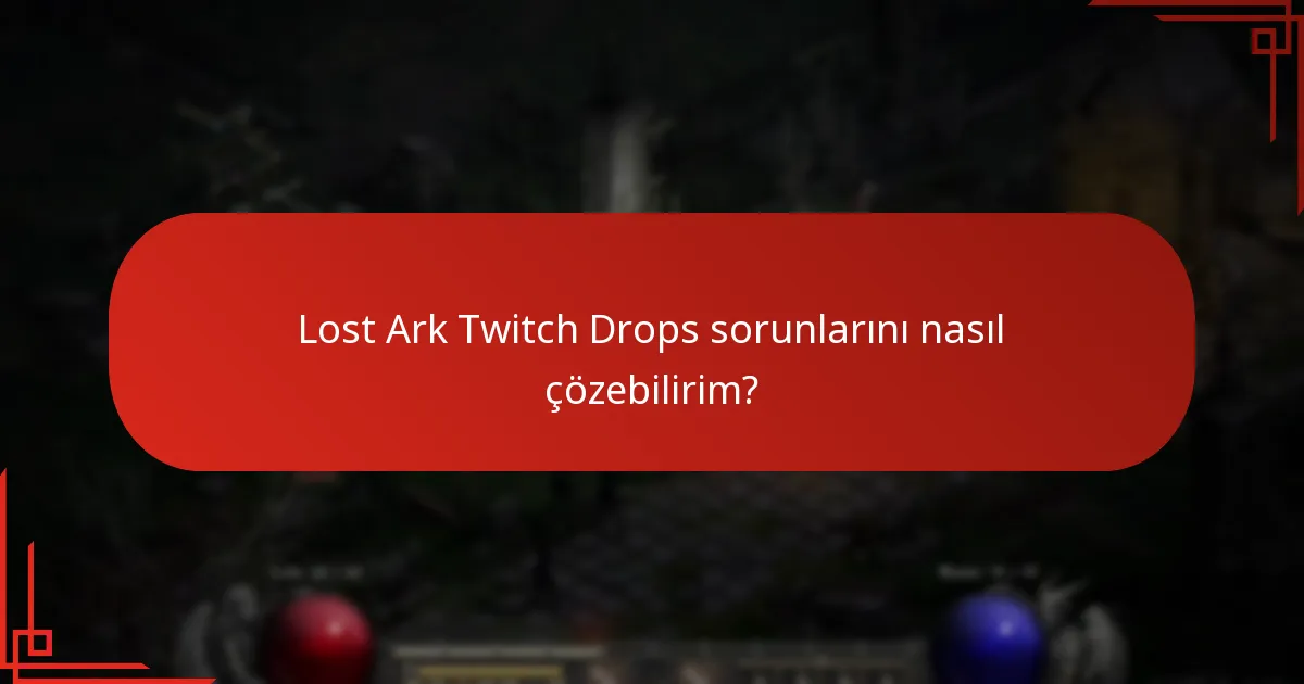 Twitch Drops sorunları için en etkili çözümler nelerdir?