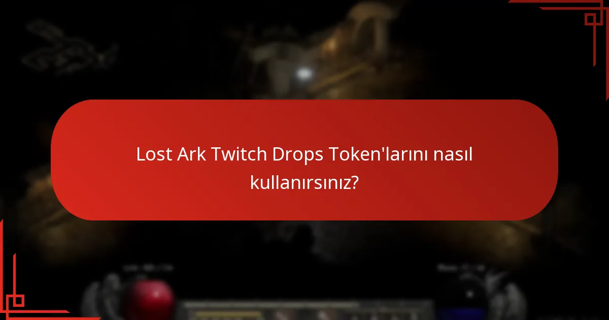 Lost Ark Twitch Drops Token’larını kullanmanın faydaları nelerdir?