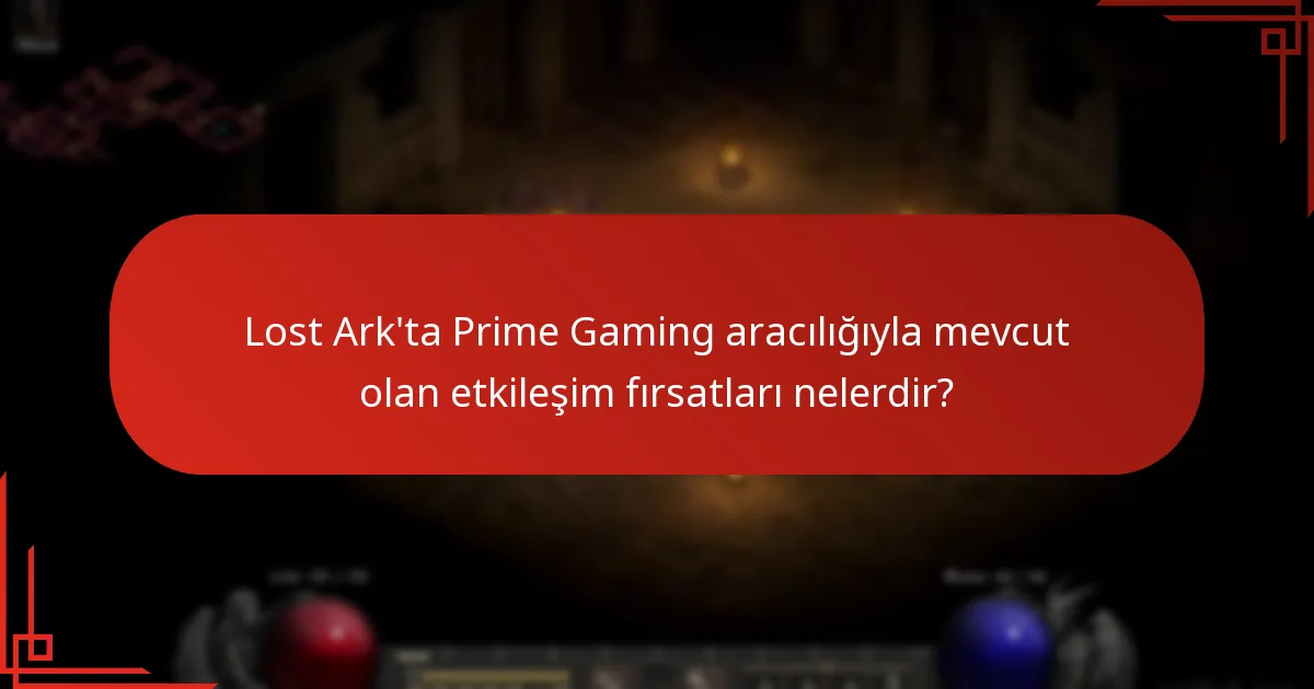 Lost Ark’ta Prime Gaming aracılığıyla mevcut olan etkileşim fırsatları nelerdir?