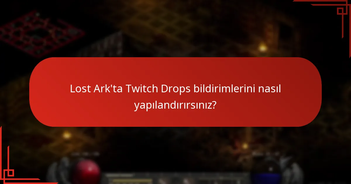 Lost Ark’ta Twitch Drops bildirimlerini nasıl yapılandırırsınız?