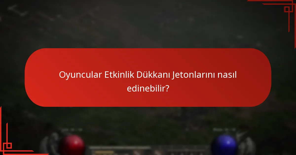 Etkinlik Dükkanı Jetonlarını edinme ve kullanma ile ilgili yaygın zorluklar nelerdir?