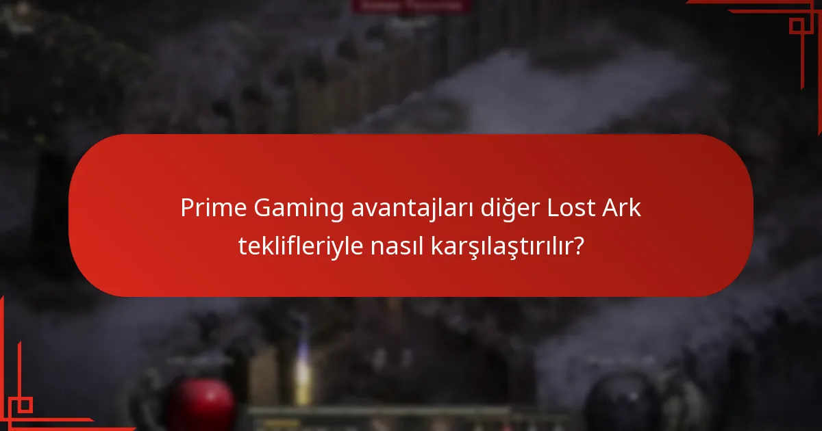 Prime Gaming avantajları diğer Lost Ark teklifleriyle nasıl karşılaştırılır?